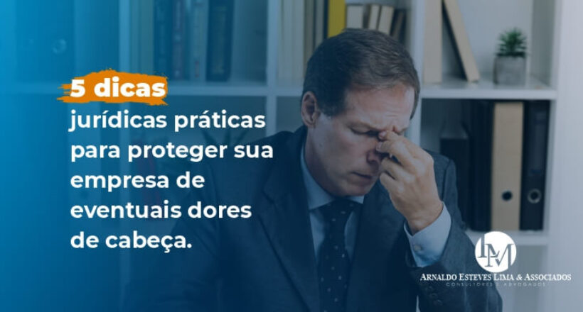 5 dicas jurídicas práticas para proteger sua empresa de eventuais dores de cabeça-capa