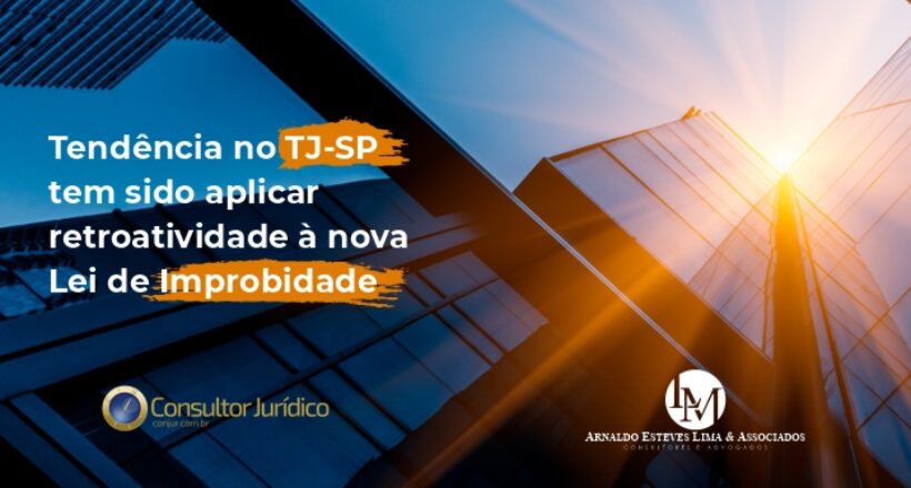 Tendência no TJ-SP tem sido aplicar retroatividade à nova Lei de Improbidade-capa