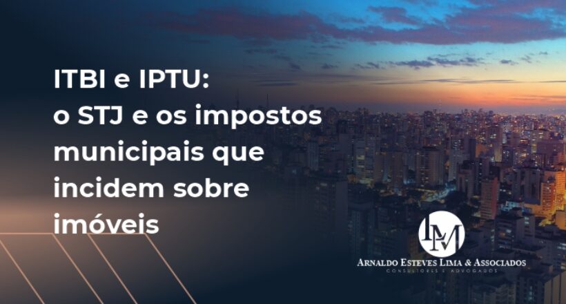 ITBI e IPTU o STJ e os impostos municipais que incidem sobre imóveis (4)