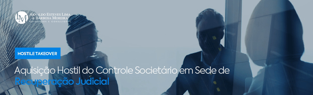 Aquisição Hostil do Controle Societário em Sede de Recuperação Judicial (“HOSTILE TAKEOVER”)