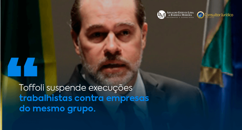 Toffoli suspende execuções trabalhistas contra empresas do mesmo grupo (2)