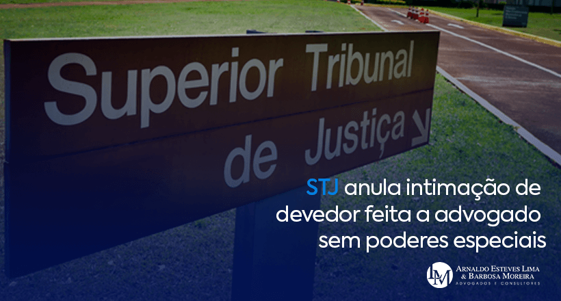 STJ anula intimação de devedor feita a advogado sem poderes especiais