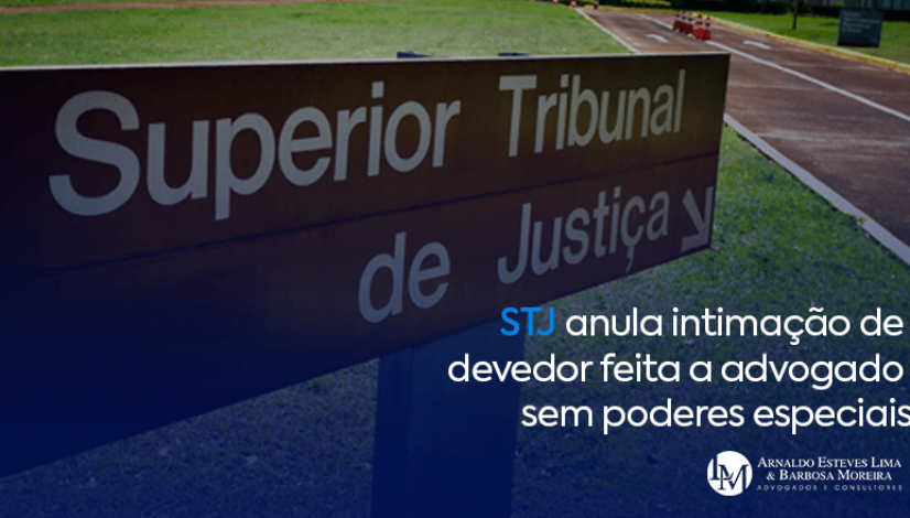 STJ anula intimação de devedor feita a advogado sem poderes especiais