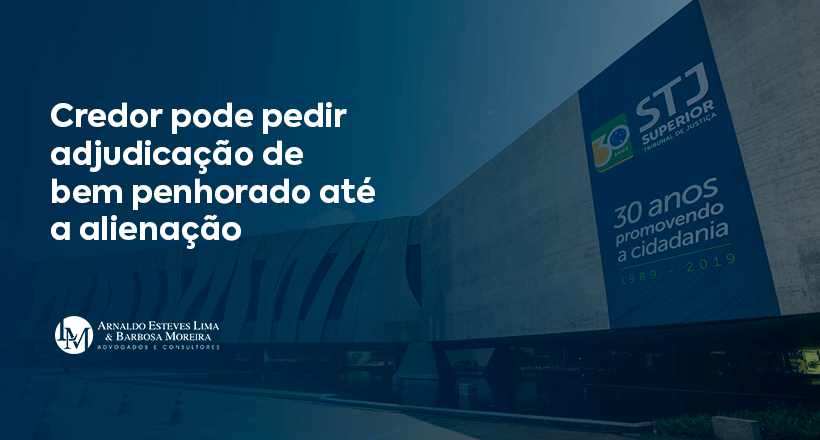 Credor pode pedir adjudicação de bem penhorado até a alienação (4)