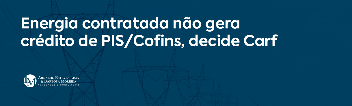 Energia contratada não gera crédito de PIS/Cofins, decide Carf