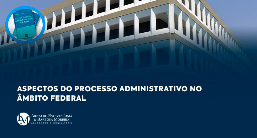 Aspectos do processo administrativo no âmbito federal