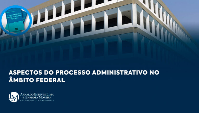 Aspectos do processo administrativo no âmbito federal