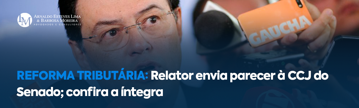 Reforma tributária: relator envia parecer à CCJ do Senado; confira a íntegra