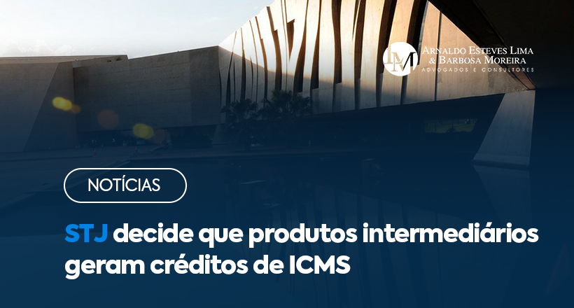 STJ decide que produtos intermediários geram créditos de ICMS