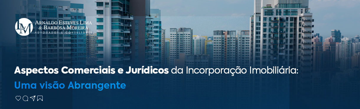 Aspectos Comerciais e Jurídicos da Incorporação Imobiliária: Uma Visão Abrangente