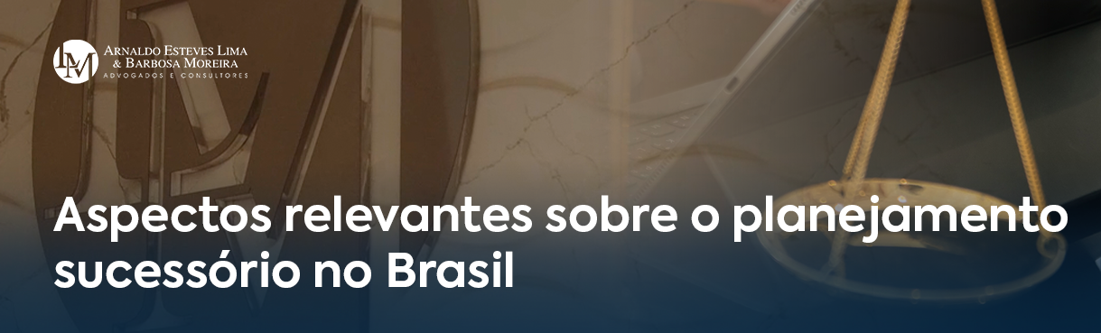 Aspectos relevantes sobre o planejamento sucessório no Brasil