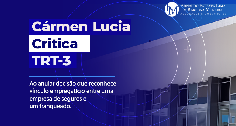 Cármen Lúcia critica TRT-3 ao anular decisão que reconheceu vínculo