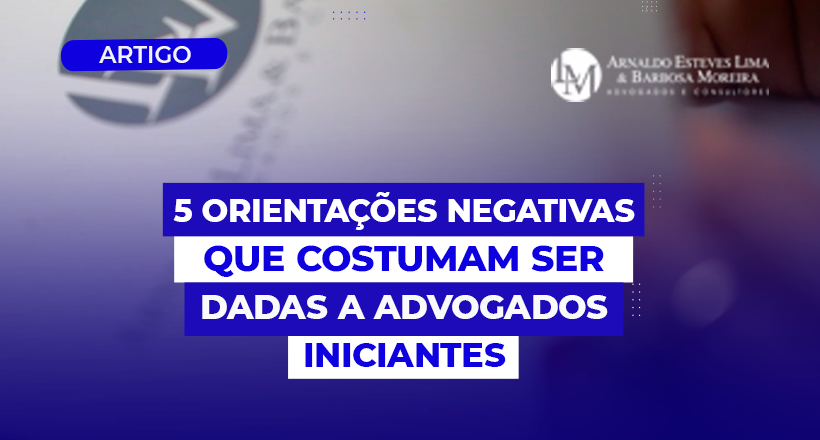 5 Orientações Negativas que Costumam Ser Dadas a Advogados Iniciantes