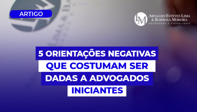 5 Orientações Negativas que Costumam Ser Dadas a Advogados Iniciantes