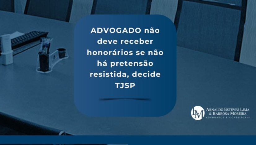 ADVOGADO não deve receber honorários se não há pretensão resistida, decide TJSP (820 x 440 px)