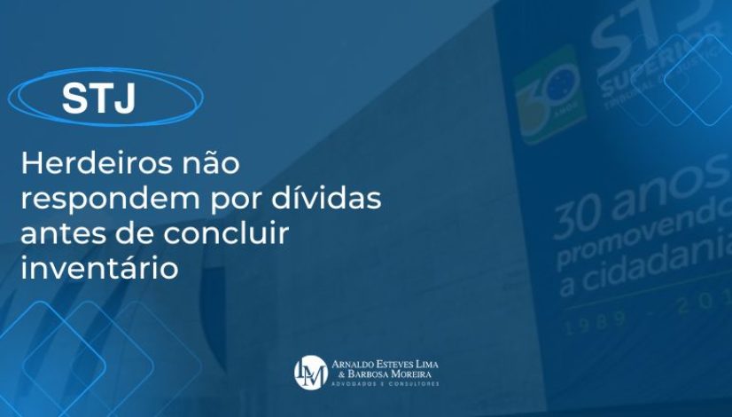 STJ: Herdeiros não respondem por dívidas antes de concluir inventário