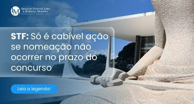 STF Só é cabível ação se nomeação não ocorrer no prazo do concurso (820 x 440 px)