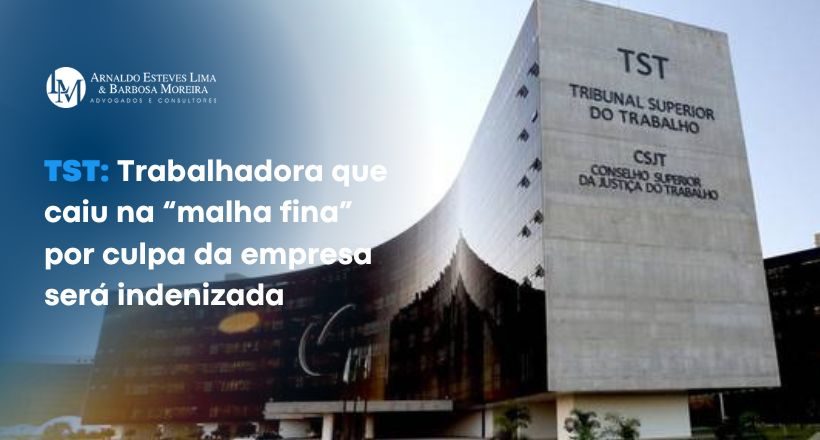 TST Trabalhadora que caiu na “malha fina” por culpa da empresa será indenizada (820 x 440 px)