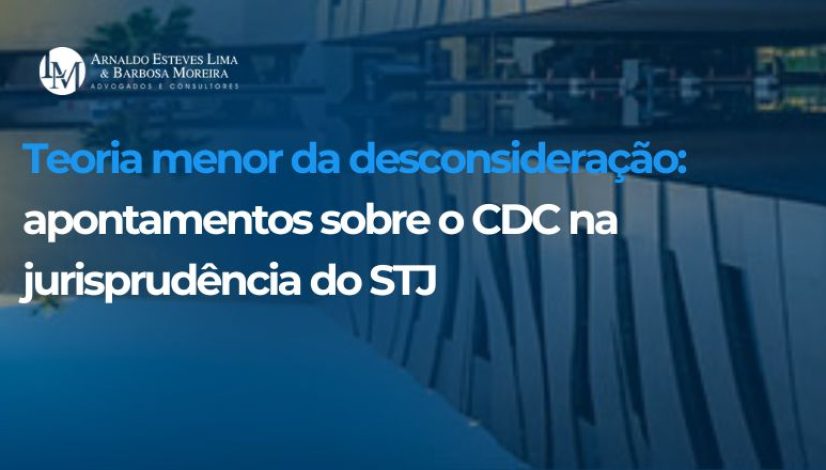 Teoria menor da desconsideração apontamentos sobre o CDC na jurisprudência do STJ (820 x 440 px)