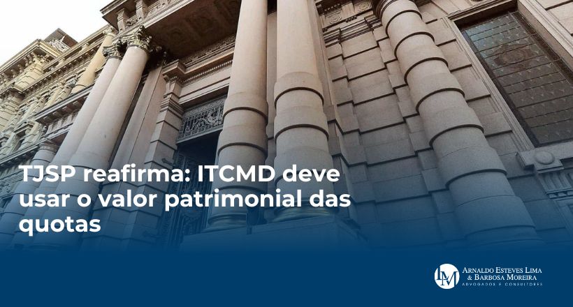 TJSP reafirma ITCMD deve usar o valor patrimonial das quotas (2)