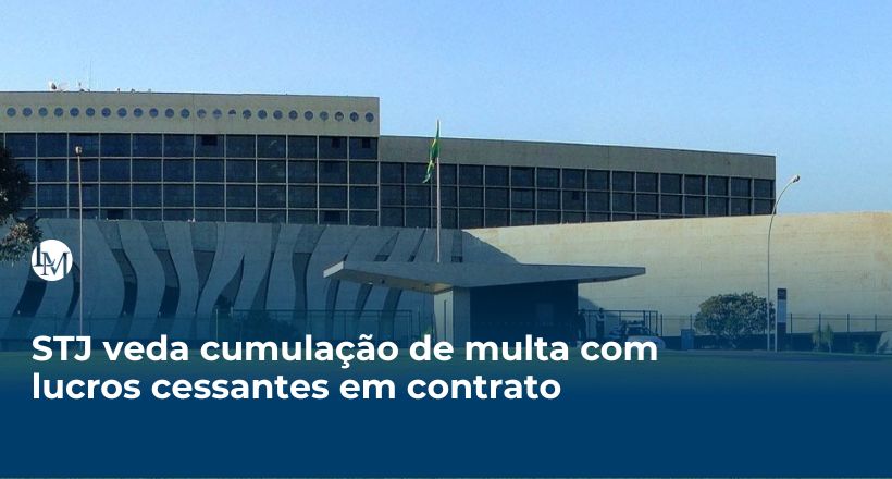 STJ veda cumulação de multa com lucros cessantes em contrato (2)