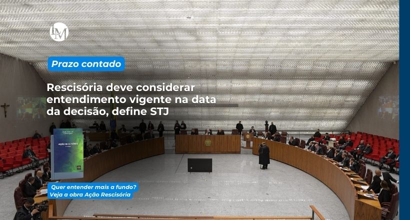 Rescisória deve considerar entendimento vigente na data da decisão, define STJ